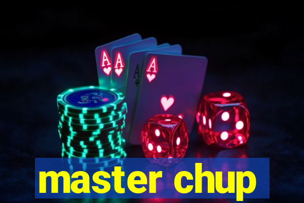 master chup